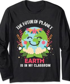 Earth Day Teachers Students Classroom - Funny eco-friendly Long Sleeve T-Shirt