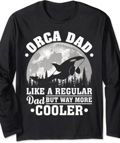 Orca Dad Like A Regular Dad Funny Orca Father"s Day Long Sleeve T-Shirt