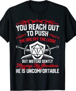 You Reach Out To Push The Orc Off The Ledge T-Shirt